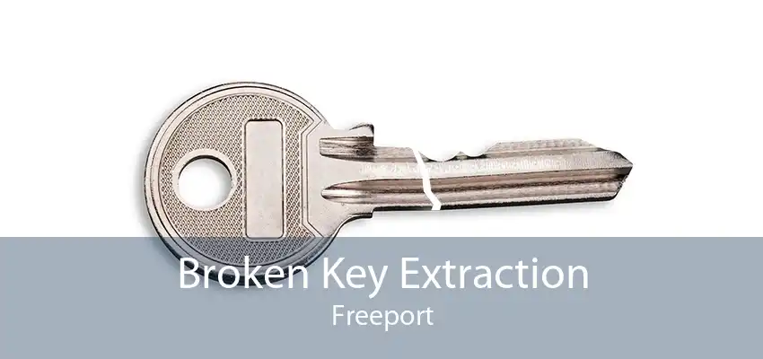 Broken Key Extraction Freeport