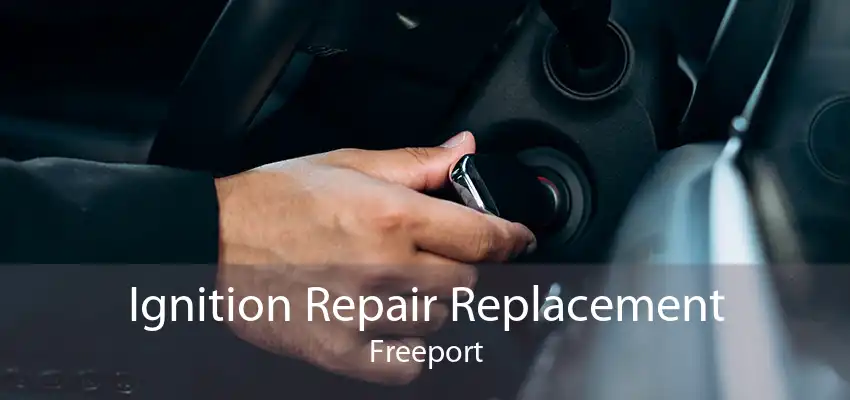 Ignition Repair Replacement Freeport