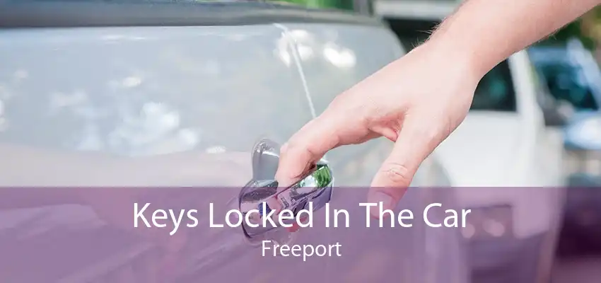 Keys Locked In The Car Freeport